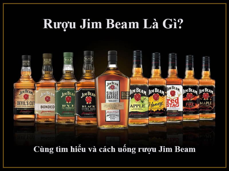 Rượu Jim Beam là gì? Tìm hiểu và cách uống rượu Jim Beam Rượu Jim Beam là gì?