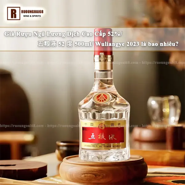 Giá Rượu Ngũ Lương Dịch 52 Độ là bao nhiêu