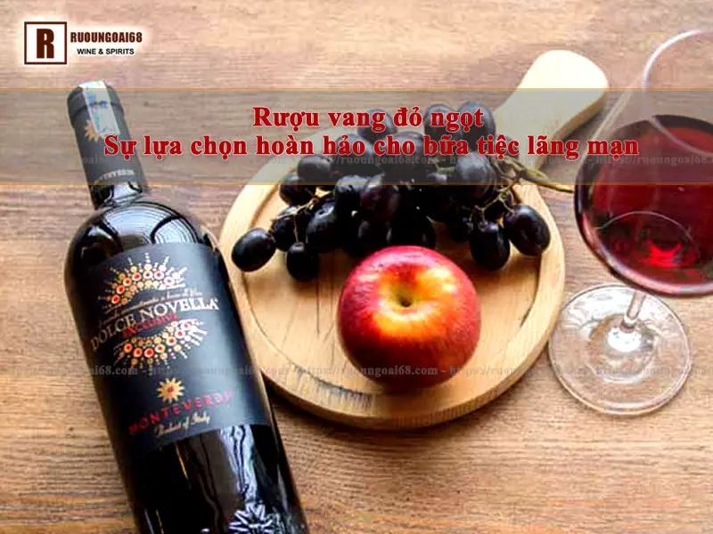 Rượu vang đỏ ngọt: Sự lựa chọn hoàn hảo